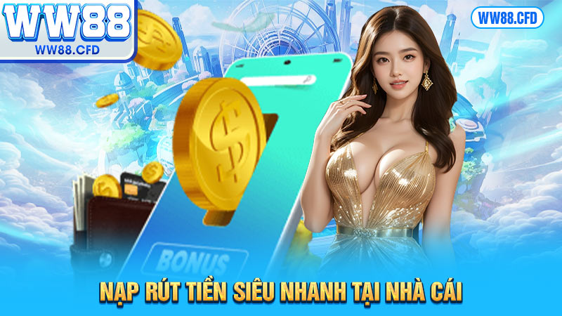 Nạp rút tiền siêu nhanh tại nhà cái