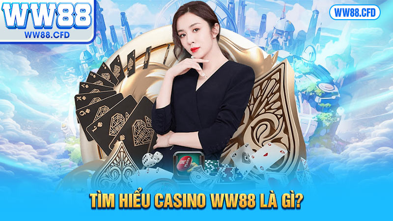 Tìm hiểu  casino WW88 là gì?